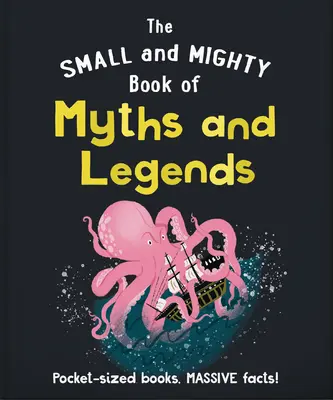 A mítoszok és legendák kis és hatalmas könyve: Zsebméretű könyvek, hatalmas tények! - The Small and Mighty Book of Myths and Legends: Pocket-Sized Books, Massive Facts!