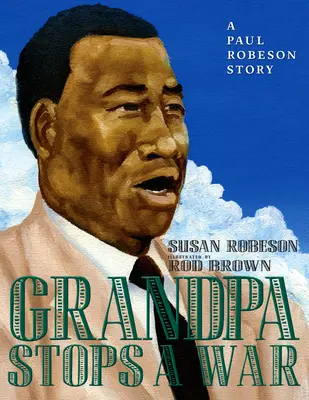 Nagyapa megállítja a háborút: Paul Robeson története - Grandpa Stops a War: A Paul Robeson Story