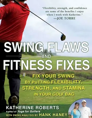 Hintázási hibák és fitneszjavítások: Fix Your Swing by Putting Flexibility, Strength, and Stamina in Your Golf Bag (Rugalmasság, erő és állóképesség a golftáskában) - Swing Flaws and Fitness Fixes: Fix Your Swing by Putting Flexibility, Strength, and Stamina in Your Golf Bag