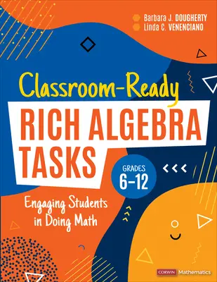 Osztálytermi kész gazdag algebrai feladatok, 6-12. osztály: A tanulók bevonása a matematikai feladatok elvégzésébe - Classroom-Ready Rich Algebra Tasks, Grades 6-12: Engaging Students in Doing Math