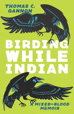 Madarászás indiánkor: A Mixed-Blood Memoir - Birding While Indian: A Mixed-Blood Memoir