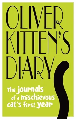 Oliver cica naplója: Egy pajkos macska első évének naplója - Oliver Kitten's Diary: The Journals of a Mischievous Cat's First Year