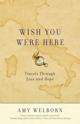 Bárcsak itt lennél! Travels Through Loss and Hope - Wish You Were Here: Travels Through Loss and Hope