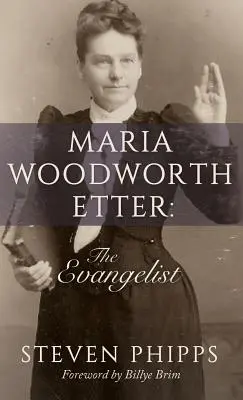 Maria Woodworth-Etter: Eötvösworth-Etterwood: The Evangelist (Az evangélista) - Maria Woodworth-Etter: The Evangelist