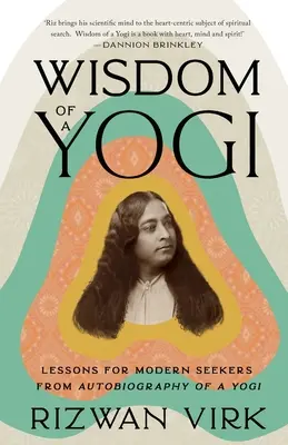 Egy jógi bölcsessége: Egy jógi önéletrajzának tanulságai a modern keresők számára - Wisdom of a Yogi: Lessons for Modern Seekers from Autobiography of a Yogi