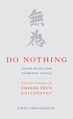 Ne csinálj semmit: Belső béke a mindennapi élethez: Elmélkedések Csuang-cu filozófiájáról - Do Nothing: Inner Peace for Everyday Living: Reflections on Chuang Tzu's Philosophy