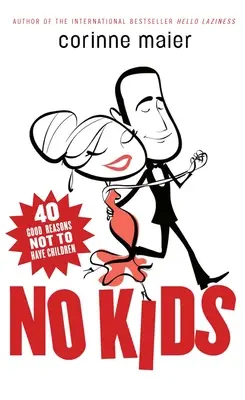 No Kids: 40 jó ok arra, hogy ne vállaljunk gyermeket - No Kids: 40 Good Reasons Not to Have Children