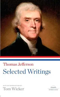 Thomas Jefferson: Válogatott írások: A Library of America Paperback Classic - Thomas Jefferson: Selected Writings: A Library of America Paperback Classic