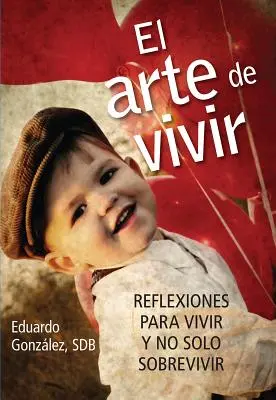 El Arte de Vivir: Reflexiones Para Vivir Y No Solo Sobrevivir