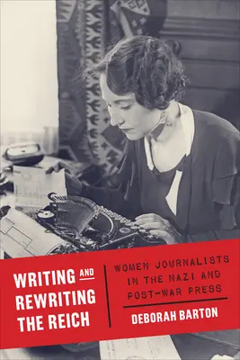 A birodalom megírása és újraírása: Női újságírók a náci és háború utáni sajtóban - Writing and Rewriting the Reich: Women Journalists in the Nazi and Post-War Press