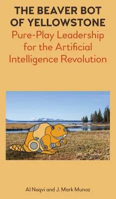 A Yellowstone-i hódrobot: Tiszta játékvezetés a mesterséges intelligencia forradalmában - The Beaver Bot of Yellowstone: Pure-Play Leadership for the Artificial Intelligence Revolution