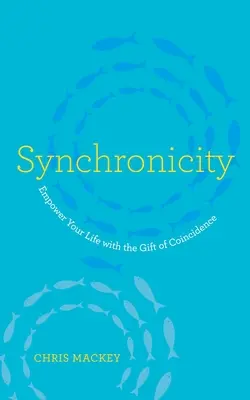 Szinkronicitás: A véletlenek ajándéka az életednek - Synchronicity: Empower Your Life with the Gift of Coincidence