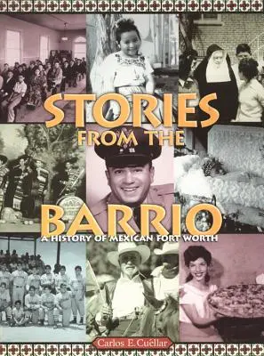 Történetek a Barrióból: A mexikói Fort Worth története - Stories from the Barrio: A History of Mexican Fort Worth