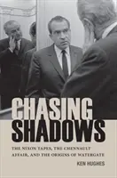 Chasing Shadows: A Nixon-felvételek, a Chennault-ügy és a Watergate eredete - Chasing Shadows: The Nixon Tapes, the Chennault Affair, and the Origins of Watergate