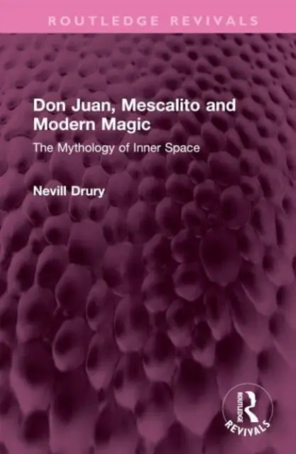 Don Juan, Mescalito és a modern mágia: A belső tér mitológiája - Don Juan, Mescalito and Modern Magic: The Mythology of Inner Space