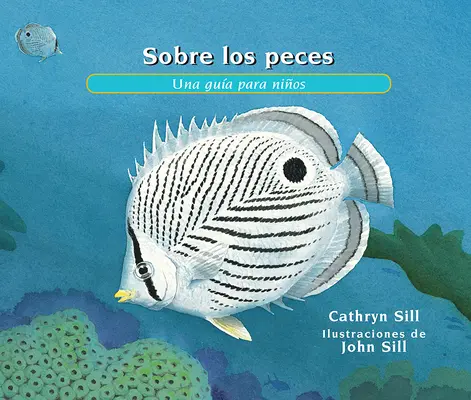 Sobre los Peces: Una Gua Para Nios = A halakról - Sobre los Peces: Una Gua Para Nios = About Fish