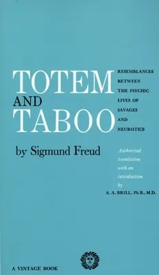 Totem és tabu: hasonlóságok a vademberek és a neurotikusok lelki élete között - Totem and Taboo: Resemblances Between the Psychic Lives of Savages and Neurotics