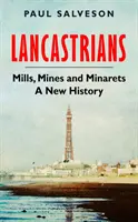 Lancastrians - Mills, Mines and Minarets: A New History