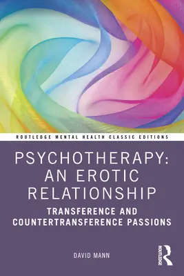 Pszichoterápia: A pszichoterápia: Egy erotikus kapcsolat: Transzferencia és pszichoterápia: Egy erotikus kapcsolat: Szenvedélyek: Transzfer és kontra-transzfer - Psychotherapy: An Erotic Relationship: Transference and Countertransference Passions