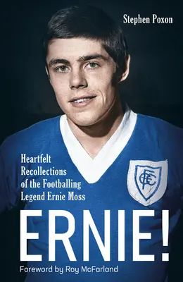 Ernie! Szívből jövő visszaemlékezések a futballlegenda Ernie Mossról - Ernie!: Heartfelt Recollections of the Footballing Legend Ernie Moss