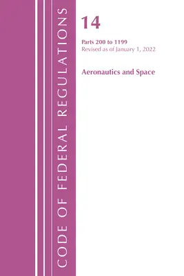 Code of Federal Regulations, 14. cím Aeronautics and Space 200-1199, 2022. január 1-jén felülvizsgált változat (Office of the Federal Register (U S )). - Code of Federal Regulations, Title 14 Aeronautics and Space 200-1199, Revised as of January 1, 2022 (Office of the Federal Register (U S ))