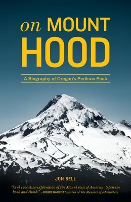 A Hood-hegyen: Oregon veszélyes csúcsának életrajza - On Mount Hood: A Biography of Oregon's Perilous Peak