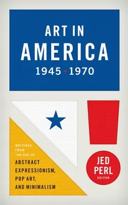 Art in America 1945-1970 (Loa #259): Írások az absztrakt expresszionizmus, a pop art és a minimalizmus korából - Art in America 1945-1970 (Loa #259): Writings from the Age of Abstract Expressionism, Pop Art, and Minimalism