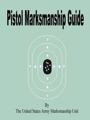 Pisztolyos lövészet útmutató - Pistol Marksmanship Guide