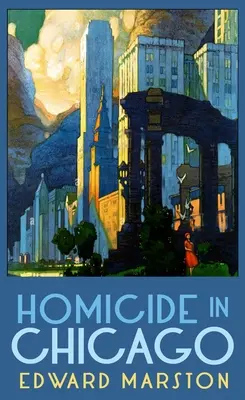 Gyilkosság Chicagóban: A vasúti nyomozósorozat bestseller szerzőjétől - Homicide in Chicago: From the Bestselling Author of the Railway Detective Series