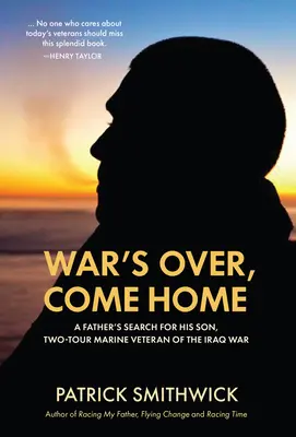 Vége a háborúnak, gyere haza! Egy apa keresése a fia után, az iraki háború két turnusban szolgáló tengerészgyalogos veteránja - War's Over, Come Home: A Father's Search for His Son, Two-Tour Marine Veteran of the Iraq War