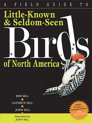 A Field Guide to kevéssé ismert és ritkán látható madarak Észak-Amerika - A Field Guide to Little-Known and Seldom-Seen Birds of North America