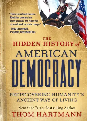 Az amerikai demokrácia rejtett története: Az emberiség ősi életmódjának újrafelfedezése - The Hidden History of American Democracy: Rediscovering Humanity's Ancient Way of Living