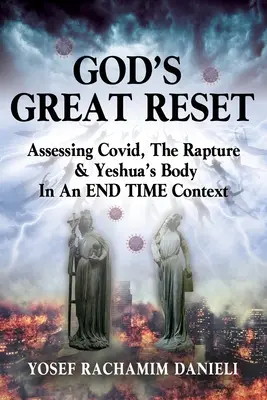 God's Great Reset (Isten nagy visszaállítása): A Covid, az elragadtatás és Jeshua testének értékelése a VÉGIDŐ kontextusában - God's Great Reset: Assessing Covid, the Rapture & Yeshua's Body in an END TIME Context