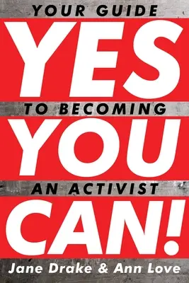 Yes You Can!: Útmutató az aktivistává váláshoz - Yes You Can!: Your Guide to Becoming an Activist