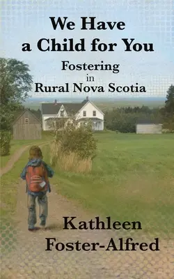 Van egy gyermekünk számodra: Nevelőszülők Új-Skócia vidéki részén - We Have a Child for You: Fostering in rural Nova Scotia