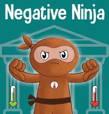 Negatív nindzsa: Gyermekkönyv az érzelmi bankszámlákról - Negative Ninja: A Children's Book About Emotional Bank Accounts