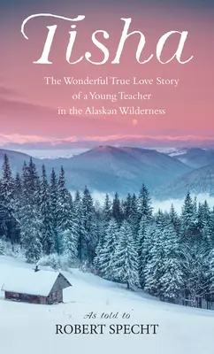 Tisha: Egy fiatal tanárnő története az alaszkai vadonban - Tisha: The Story of a Young Teacher in the Alaska Wilderness