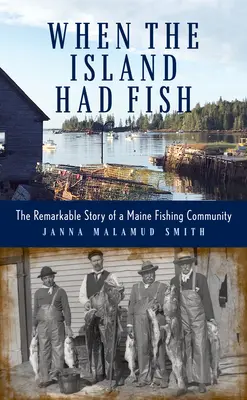 Amikor a szigeten halak voltak: Egy maine-i halászközösség figyelemre méltó története - When the Island Had Fish: The Remarkable Story of a Maine Fishing Community