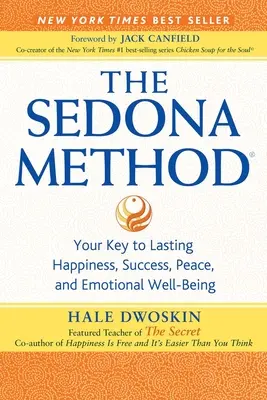 A Sedona-módszer: A tartós boldogság, siker, béke és érzelmi jólét kulcsa - The Sedona Method: Your Key to Lasting Happiness, Success, Peace, and Emotional Well-Being