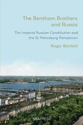 A Bentham testvérek és Oroszország: A császári orosz alkotmány és a szentpétervári panoptikum - The Bentham Brothers and Russia: The Imperial Russian Constitution and the St Petersburg Panopticon