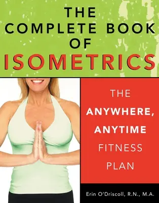 Az izometria teljes könyve: The Anywhere, Anytime Fitness Plan - The Complete Book of Isometrics: The Anywhere, Anytime Fitness Plan