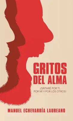 Gritos Del Alma: Gritar Por Ti, Por M Y Por Los Otros!