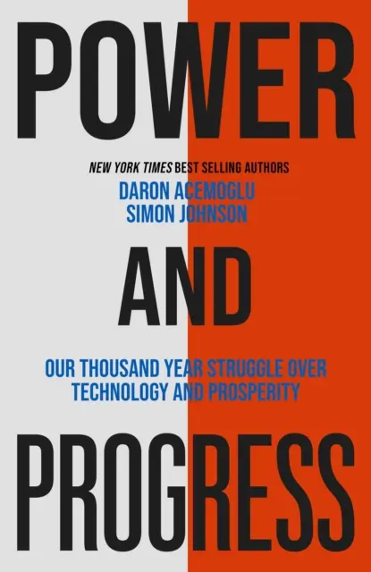 Hatalom és haladás - Ezeréves harcunk a technológiáért és a jólétért - Power and Progress - Our Thousand-Year Struggle Over Technology and Prosperity