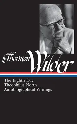 Thornton Wilder: The Eighth Day, Theophilus North, önéletrajzi írások (Loa #224) - Thornton Wilder: The Eighth Day, Theophilus North, Autobiographical Writings (Loa #224)