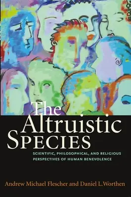 Az altruista faj: Az emberi jóindulat tudományos, filozófiai és vallási perspektívái - The Altruistic Species: Scientific, Philosophical, and Religious Perspectives of Human Benevolence