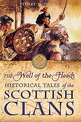 A fejek kútja: Történelmi mesék a skót klánokról - The Well of the Heads: Historical Tales of the Scottish Clans