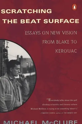 Scratching the Beat Surface: Esszék az új látásmódról Blake-től Kerouacig - Scratching the Beat Surface: Essays on New Vision from Blake to Kerouac