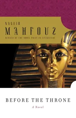 A trón előtt: Párbeszédek Egyiptom nagyjaival Menesztől Anvar Szadatig - Before the Throne: Dialogues with Egypt's Great from Menes to Anwar Sadat