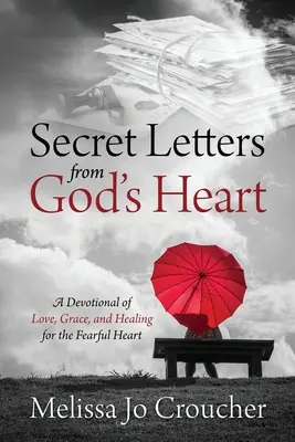 Titkos levelek Isten szívéből: A szeretet, a kegyelem és a gyógyulás áhítata a félelmes szív számára - Secret Letters From God's Heart: A Devotional of Love, Grace, and Healing for the Fearful Heart