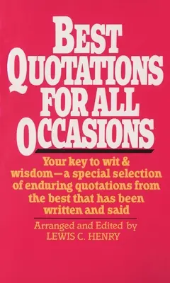 A legjobb idézetek minden alkalomra: A kulcs a szellemességhez és a bölcsességhez - Különleges válogatás a legjobb írott és mondott idézetekből - Best Quotations for All Occasions: Your Key to Wit & Wisdom-A Special Selection of Enduring Quotations from the Best That Has Been Written and Said